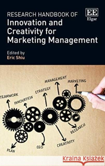 Research Handbook of Innovation and Creativity for Marketing Management Eric Shiu   9781786434982 Edward Elgar Publishing Ltd