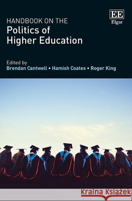 Handbook on the Politics of Higher Education Brendan Cantwell Hamish Coates Roger King 9781786435019 Edward Elgar Publishing Ltd