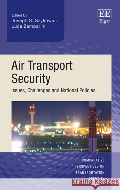 Air Transport Security: Issues, Challenges and National Policies Joseph S. Szyliowicz Luca Zamparini  9781786435194