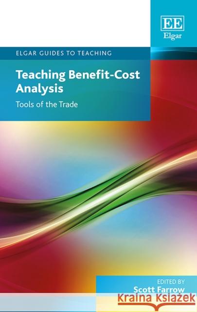 Teaching Benefit-Cost Analysis: Tools of the Trade Scott Farrow   9781786435316 Edward Elgar Publishing Ltd