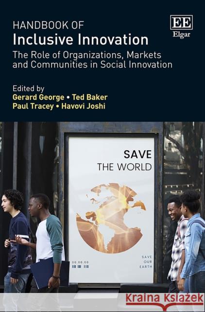 Handbook of Inclusive Innovation: The Role of Organizations, Markets and Communities in Social Innovation Gerard George Ted Baker Paul Tracey 9781786436009 Edward Elgar Publishing Ltd