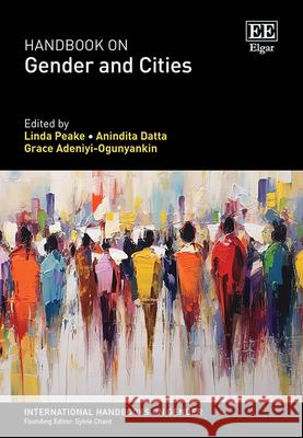 Handbook on Gender and Cities Linda Peake, Anindita Datta, Grace Adeniyi–ogunyan 9781786436122