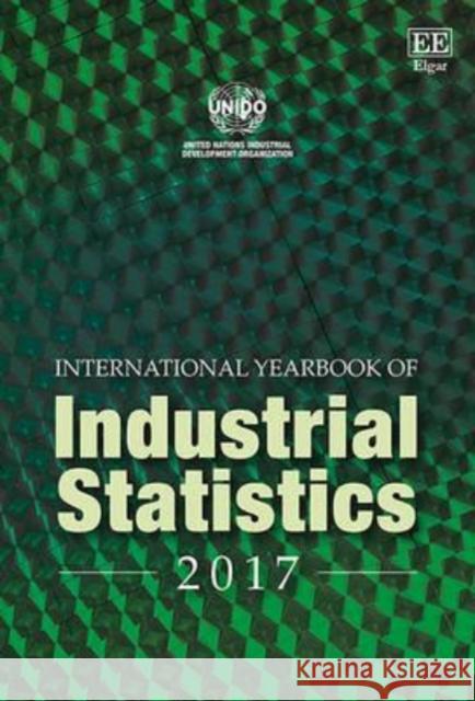 International Yearbook of Industrial Statistics 2017: 2017 UNIDO   9781786436450 Edward Elgar Publishing Ltd