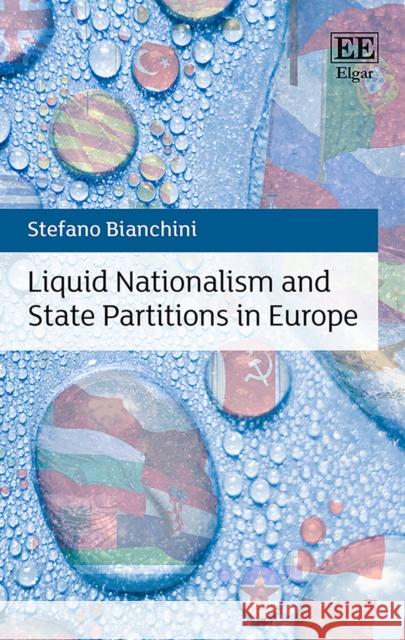 Liquid Nationalism and State Partitions in Europe Stefano Bianchini   9781786436603