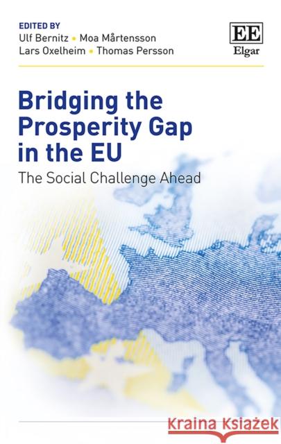 Bridging the Prosperity Gap in the Eu: The Social Challenge Ahead Ulf Bernitz Moa Martensson Lars Oxelheim 9781786436665 Edward Elgar Publishing Ltd