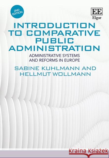 Introduction to Comparative Public Administration: Administrative Systems and Reforms in Europe Sabine Kuhlmann Hellmut Wollmann  9781786436702