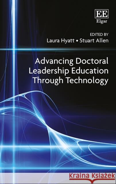 Advancing Doctoral Leadership Education Through Technology Laura Hyatt Stuart Allen  9781786437013 Edward Elgar Publishing Ltd