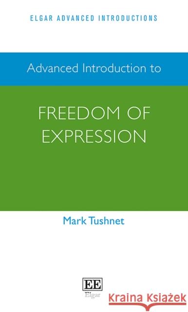 Advanced Introduction to Freedom of Expression Mark Tushnet   9781786437150 Edward Elgar Publishing Ltd