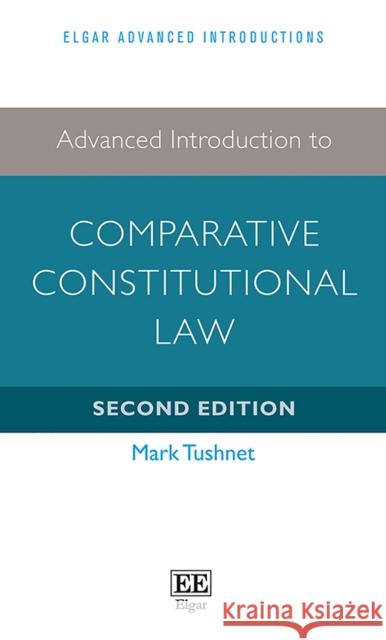 Advanced Introduction to Comparative Constitutional Law Mark Tushnet   9781786437181 Edward Elgar Publishing Ltd