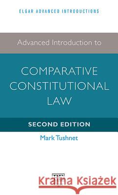 Advanced Introduction to Comparative Constitutional Law Mark Tushnet   9781786437204 Edward Elgar Publishing Ltd
