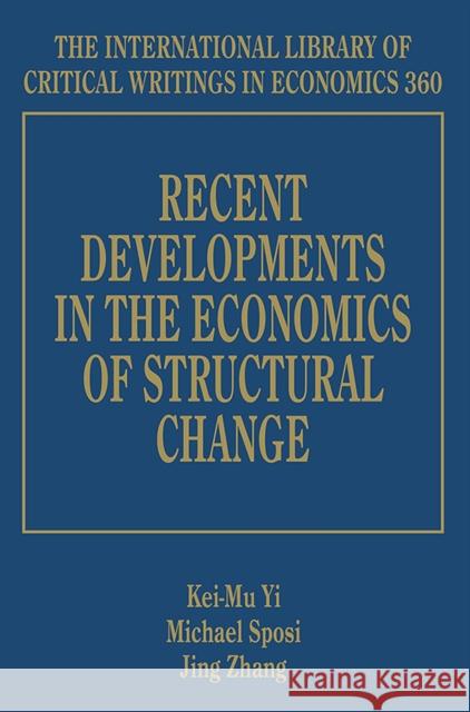 Recent Developments in the Economics of Structural Change Kei-Mu Yi Michael Sposi Jing Zhang 9781786437389 Edward Elgar Publishing Ltd