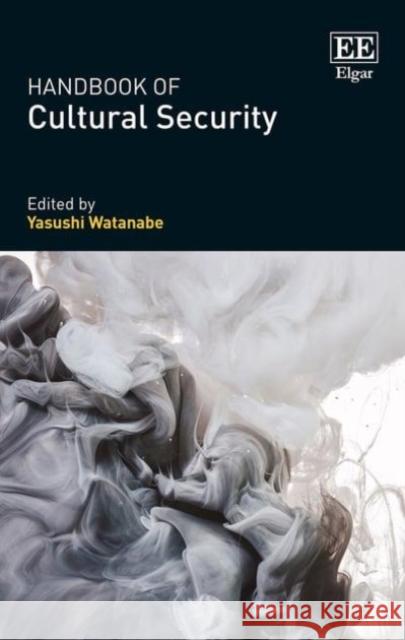 Handbook of Cultural Security Yasushi Watanabe   9781786437730 Edward Elgar Publishing Ltd
