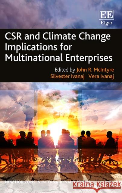 Csr and Climate Change Implications for Multinational Enterprises John R. McIntyre Silvester Ivanaj Vera Ivanaj 9781786437754 Edward Elgar Publishing Ltd