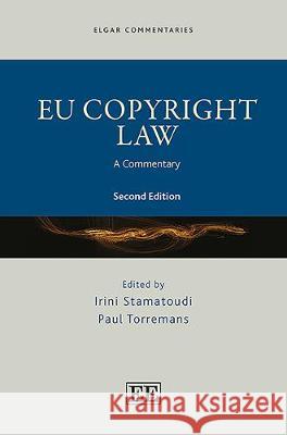 EU Copyright Law: A Commentary Irini Stamatoudi Paul Torremans  9781786437792
