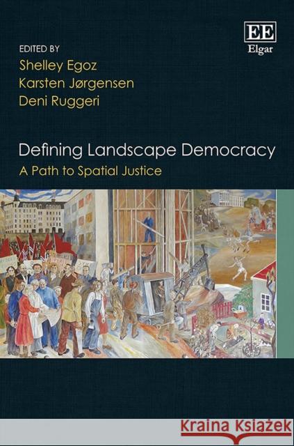 Defining Landscape Democracy: A Path to Spatial Justice Shelley Egoz Karsten Jorgensen Deni Ruggeri 9781786438331