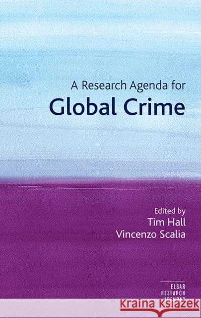 A Research Agenda for Global Crime Tim Hall Vincenzo Scalia  9781786438669 Edward Elgar Publishing Ltd