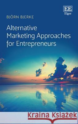 Alternative Marketing Approaches for Entrepreneurs Bjorn Bjerke (Lund University Sweden)   9781786438942