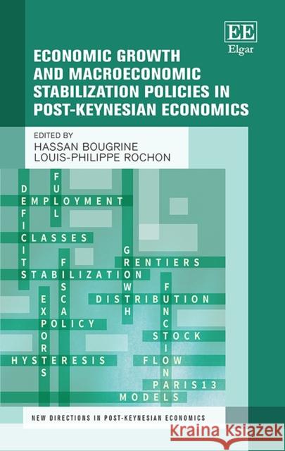 Economic Growth and Macroeconomic Stabilization Policies in Post-Keynesian Economics Hassan Bougrine, Louis-Philippe Rochon 9781786439567 Edward Elgar Publishing Ltd