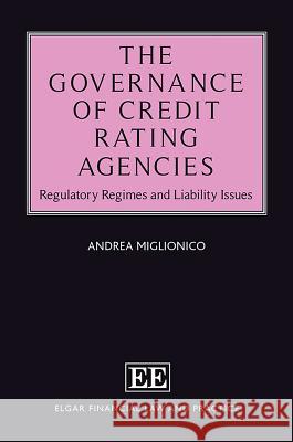 The Governance of Credit Rating Agencies: Regulatory Regimes and Liability Issues Andrea Miglionico   9781786439932 Edward Elgar Publishing Ltd