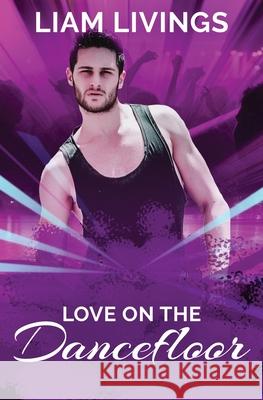 Love on the Dancefloor Liam Livings 9781786453426 Beaten Track Publishing