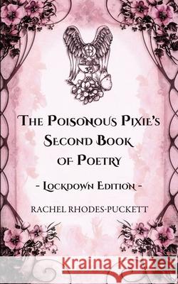 The Poisonous Pixie's Second Book of Poetry - Lockdown Edition Rachel Rhodes-Puckett Debbie McGowan 9781786454317 Poisonous Pixie