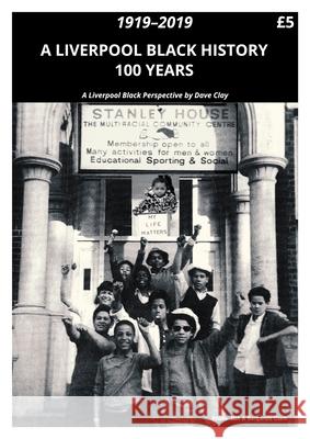 A Liverpool Black History 1919-2019: A Liverpool Black Perspective Dave Clay 9781786454690 Beaten Track Publishing