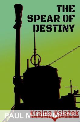 The Spear of Destiny Paul McDermott 9781786455499