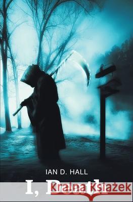 I, Death Ian D. Hall 9781786456120 Beaten Track Publishing