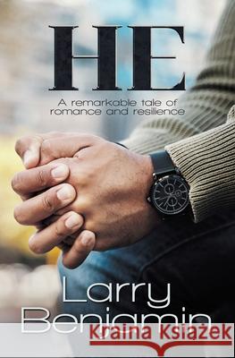 He: A remarkable tale of romance and resilience Larry Benjamin 9781786456755 Beaten Track Publishing
