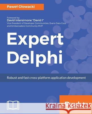 Expert Delphi: Robust and fast cross-platform application development Glowacki, Pawel 9781786460165 Packt Publishing