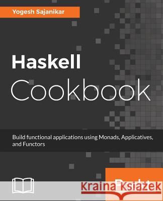 Haskell Cookbook Yogesh Sajanikar 9781786461353 Packt Publishing