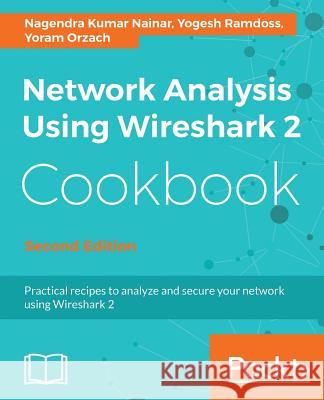 Network Analysis Using Wireshark 2 Cookbook - Second Edition: Practical recipes to analyze and secure your network using Wireshark 2 Nainar, Nagendra Kumar 9781786461674 Packt Publishing