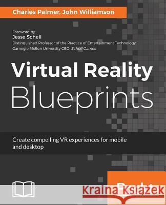 Virtual Reality Blueprints Charles Palmer John Williamson 9781786462985 Packt Publishing