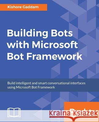 Building Bots with Microsoft Bot Framework Kishore Gaddam 9781786463104