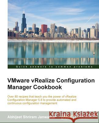 VMware vRealize Configuration Manager Cookbook Janwalkar, Abhijeet Shriram 9781786463357 Packt Publishing