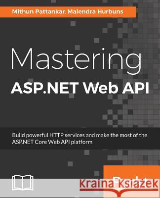 Mastering ASP.NET Web API Mithun Pattankar Malendra Hurbuns 9781786463951 Packt Publishing