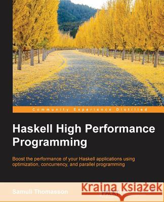 Haskell High Performance Programming Samuli Thomasson 9781786464217 Packt Publishing