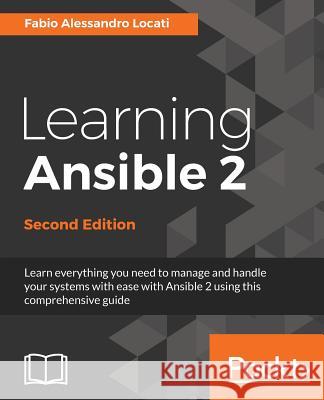 Learning Ansible 2, Second Edition Fabio Alessandro Locati 9781786464231 Packt Publishing