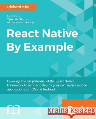 React Native By Example Kho, Richard 9781786464750 Packt Publishing