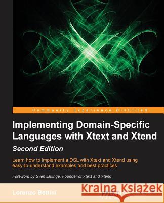 Implementing Domain Specific Languages with Xtext and Xtend Lorenzo Bettini 9781786464965 Packt Publishing