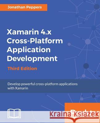 Xamarin 4.x Cross-Platform Application Development Peppers, Jonathan 9781786465412 Packt Publishing