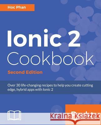 Ionic 2 Cookbook Hoc Phan 9781786465962 Packt Publishing