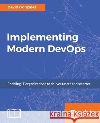 Implementing Modern DevOps Gonzalez, David 9781786466877