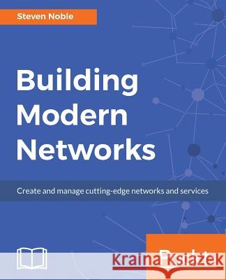 Building Modern Networks Steven Noble 9781786466976 Packt Publishing