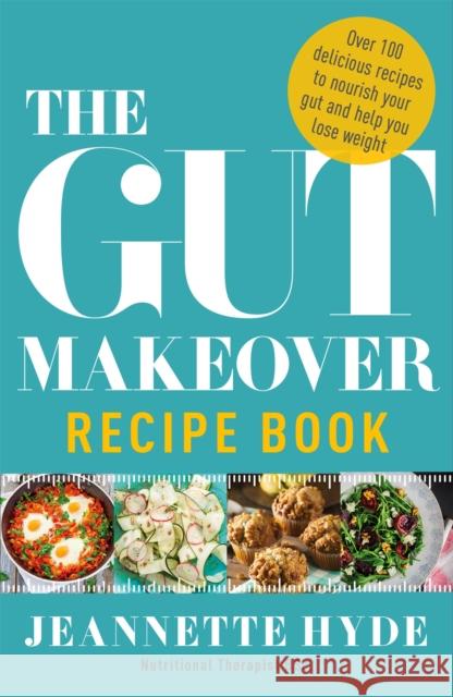 The Gut Makeover Recipe Book Jeannette Hyde 9781786481528 Quercus Publishing