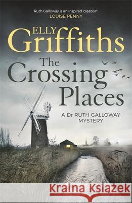 The Crossing Places: Ruth Galloway's first mystery - start this megaselling series here Elly Griffiths 9781786481863