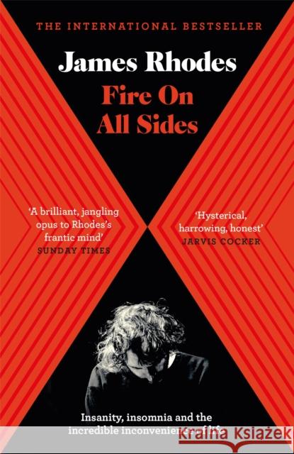 Fire on All Sides : Insanity, insomnia and the incredible inconvenience of life Rhodes, James 9781786482457
