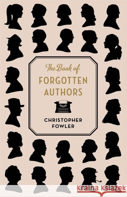 The Book of Forgotten Authors Christopher Fowler   9781786484901 Quercus Publishing