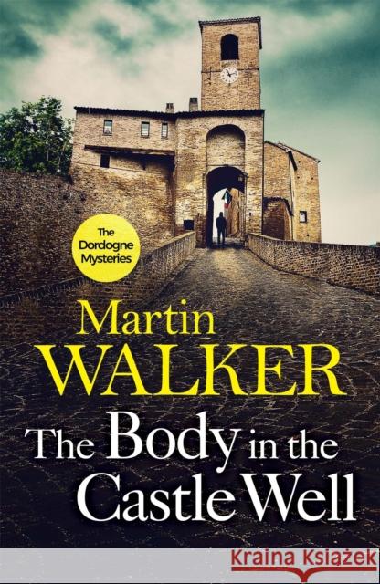 The Body in the Castle Well: The Dordogne Mysteries 12 Martin Walker 9781786485779 Quercus Publishing