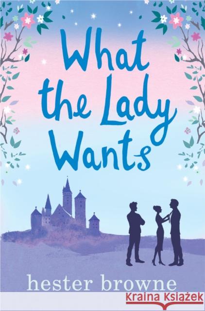 What the Lady Wants: escape with this sweet and funny romantic comedy Hester Browne 9781786487223